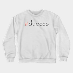 #dueces Crewneck Sweatshirt